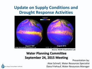 Presentation by:
Alexi Schnell, Water Resources Specialist
Dana Friehauf, Water Resources Manager
Water Planning Committee
September 24, 2015 Meeting
Update on Supply Conditions and
Drought Response Activities
Lake Oroville
Source: NCAR Visualization Lab
August 1997 August 2015
 