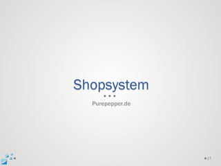 Shopsystem
  Purepepper.de




                  27
 