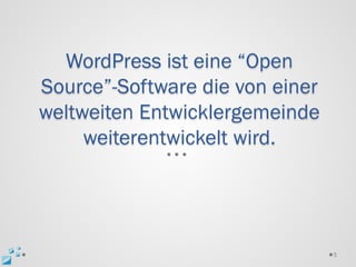 WordPress ist eine “Open
Source”-Software die von einer
weltweiten Entwicklergemeinde
     weiterentwickelt wird.




                                 5
 