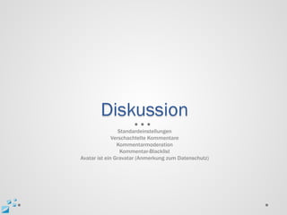 Diskussion
                 Standardeinstellungen
              Verschachtelte Kommentare
                Kommentarmoderation
                  Kommentar-Blacklist
Avatar ist ein Gravatar (Anmerkung zum Datenschutz)
 