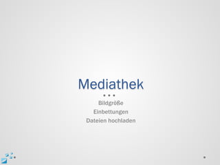 Mediathek
     Bildgröße
   Einbettungen
 Dateien hochladen
 