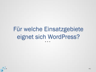 Für welche Einsatzgebiete
 eignet sich WordPress?



                            8
 