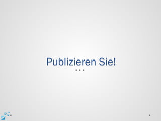 Publizieren Sie!
 
