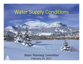 Water Supply Conditions




    Water Planning Committee
        February 24, 2011
 