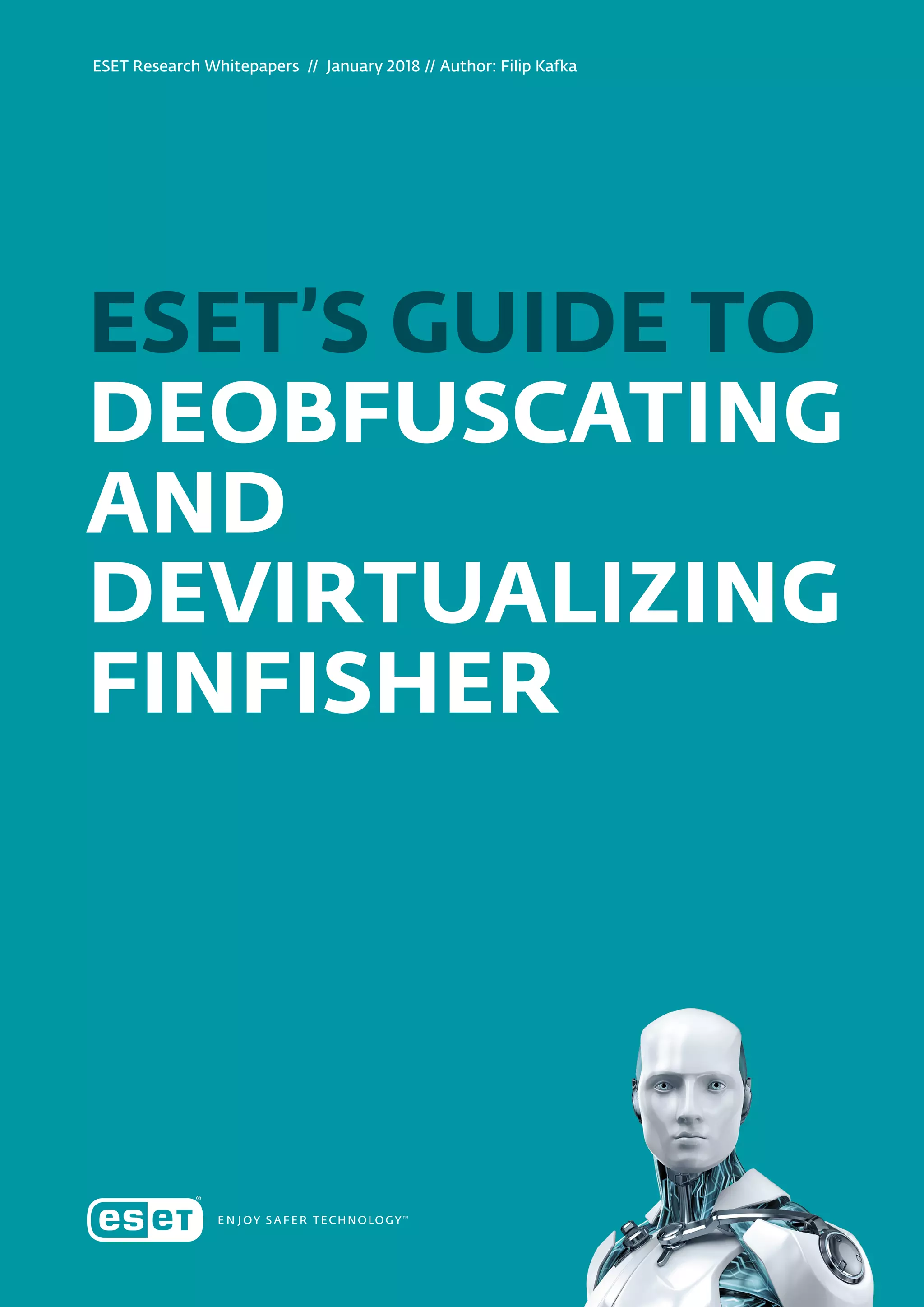 ESET Research Whitepapers  //  January 2018 // Author: Filip Kafka
ESET’S GUIDE TO
DEOBFUSCATING
AND
DEVIRTUALIZING
FINFISHER
 