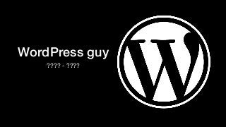 WordPress guy
???? - ????
 