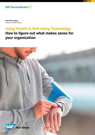 SAP White Paper
Health and Well-being
Using Health & Well-being Technology:
How to figure out what makes sense for
your organization
©2017SAPSEoranSAPaffiliatecompany.Allrightsreserved.
1 / 18
 