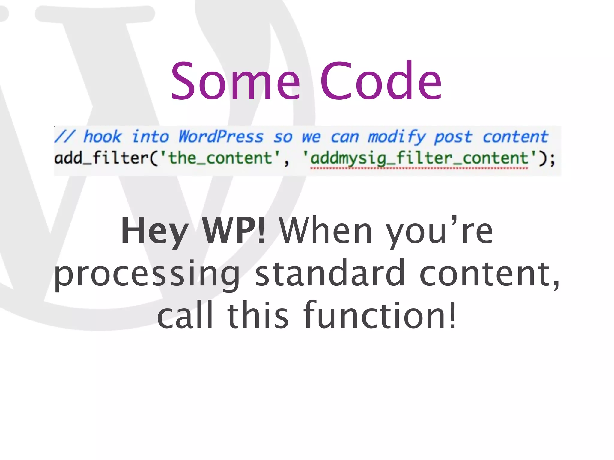 Some Code Hey WP! When you’re processing standard content, call this function! 