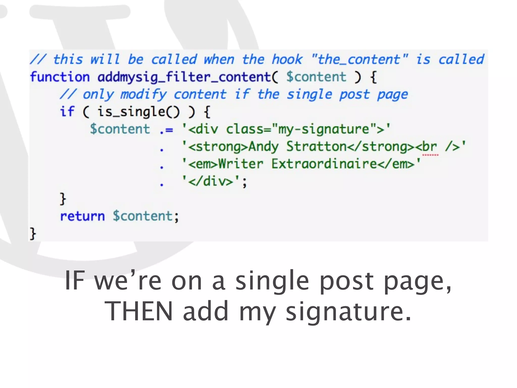 IF we’re on a single post page, THEN add my signature. 