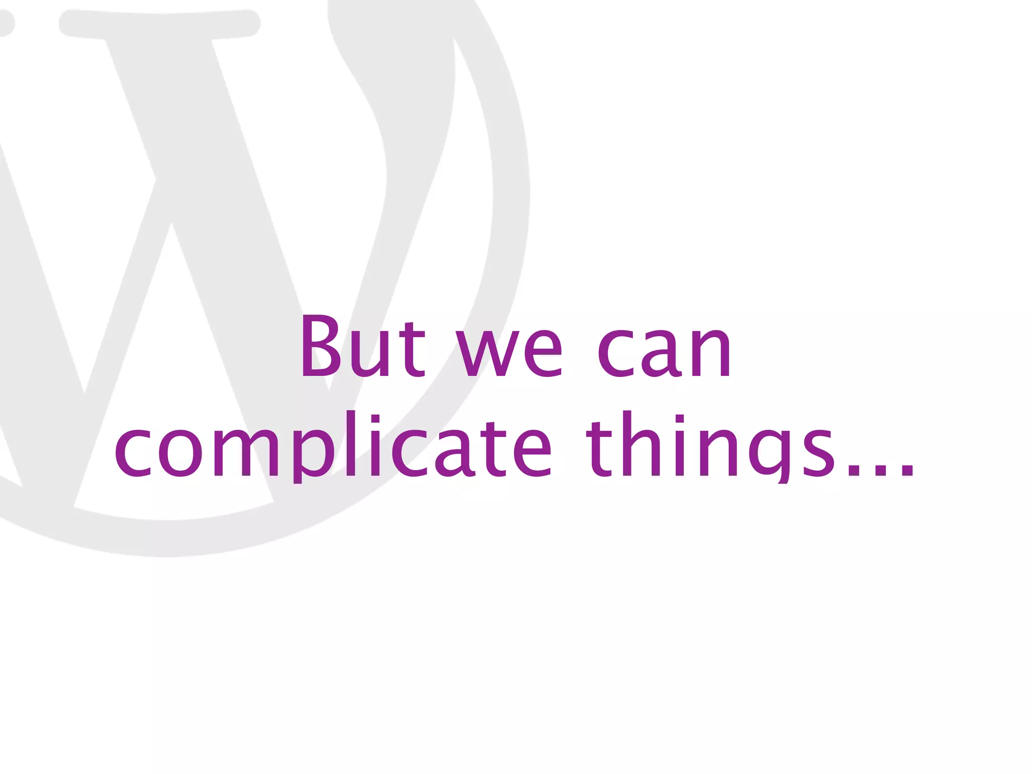 But we can complicate things... 