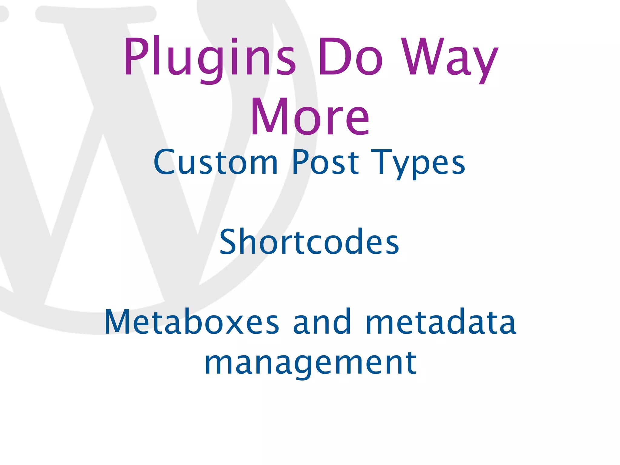Plugins Do Way More Custom Post Types Shortcodes Metaboxes and metadata management 