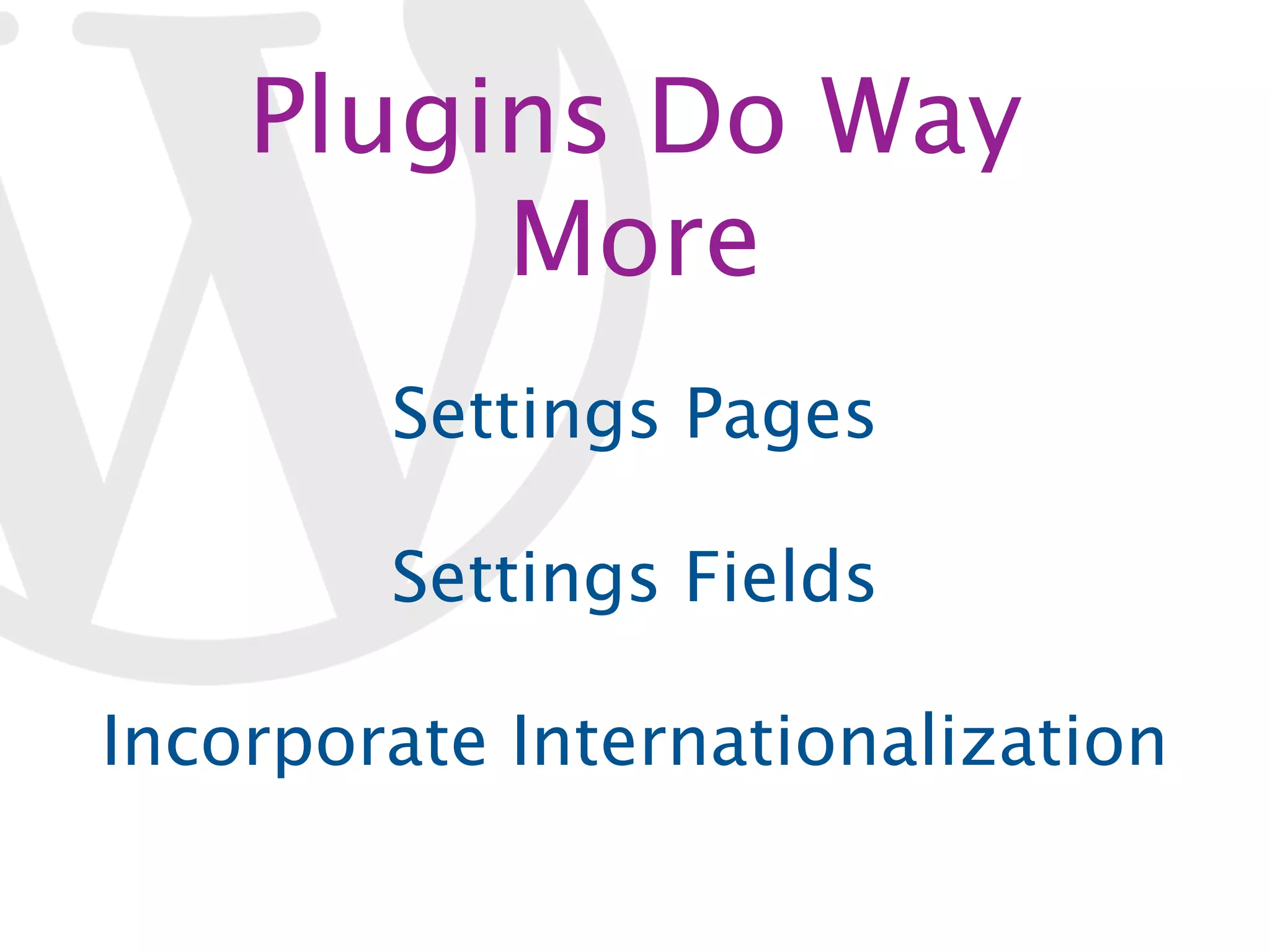 Plugins Do Way More Settings Pages Settings Fields Incorporate Internationalization 