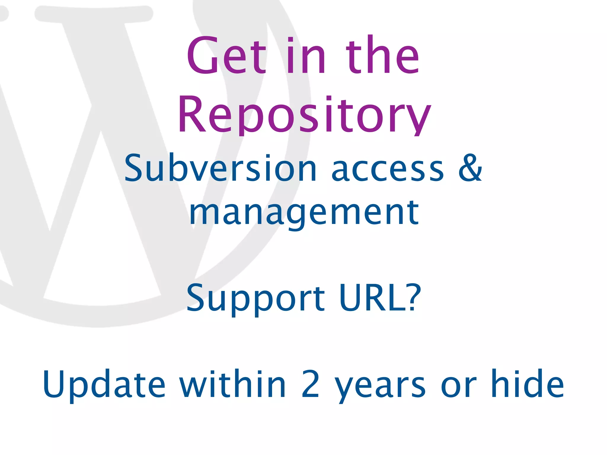 Get in the Repository Subversion access & management Support URL? Update within 2 years or hide 