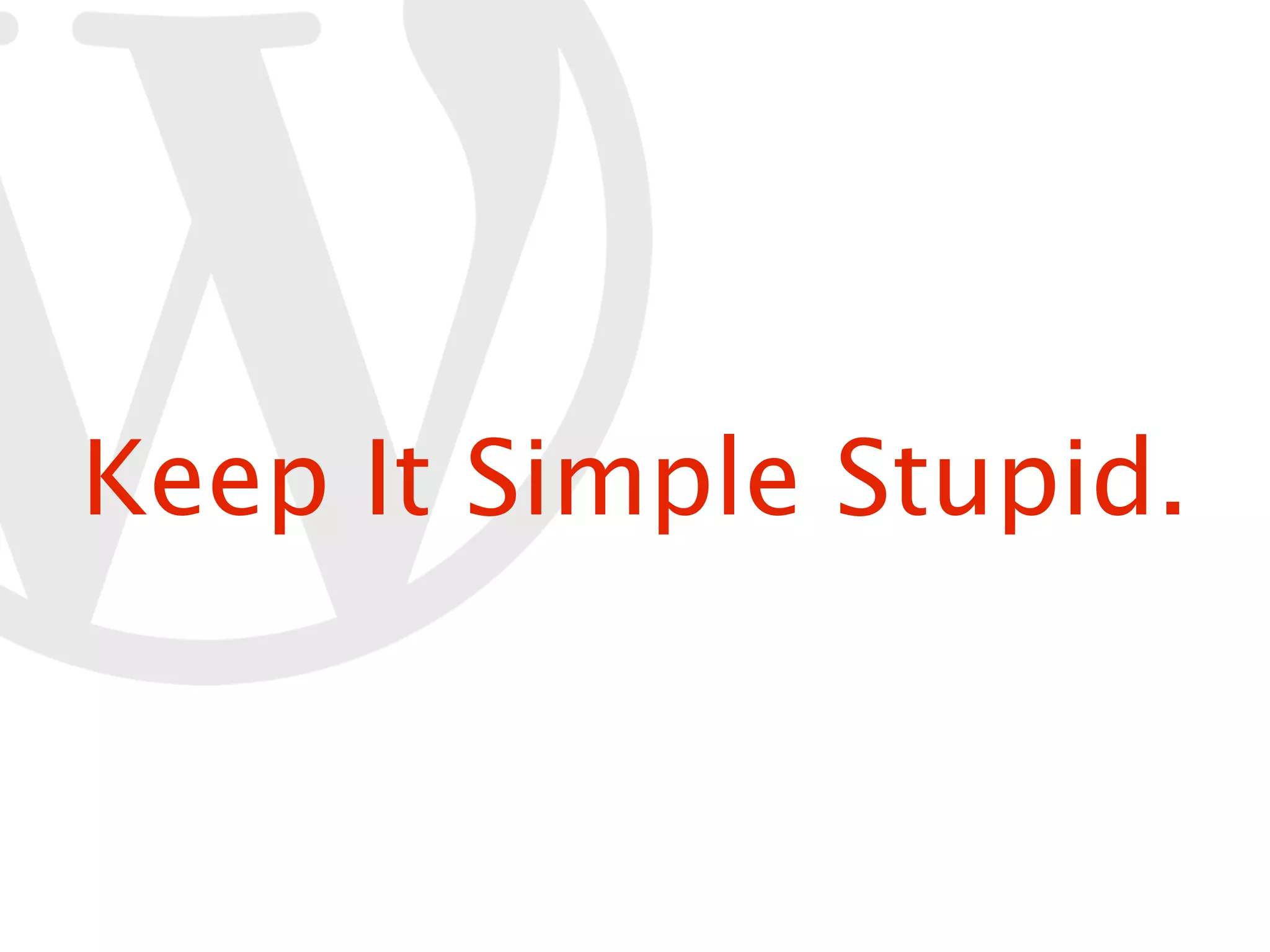 Keep It Simple Stupid. 
