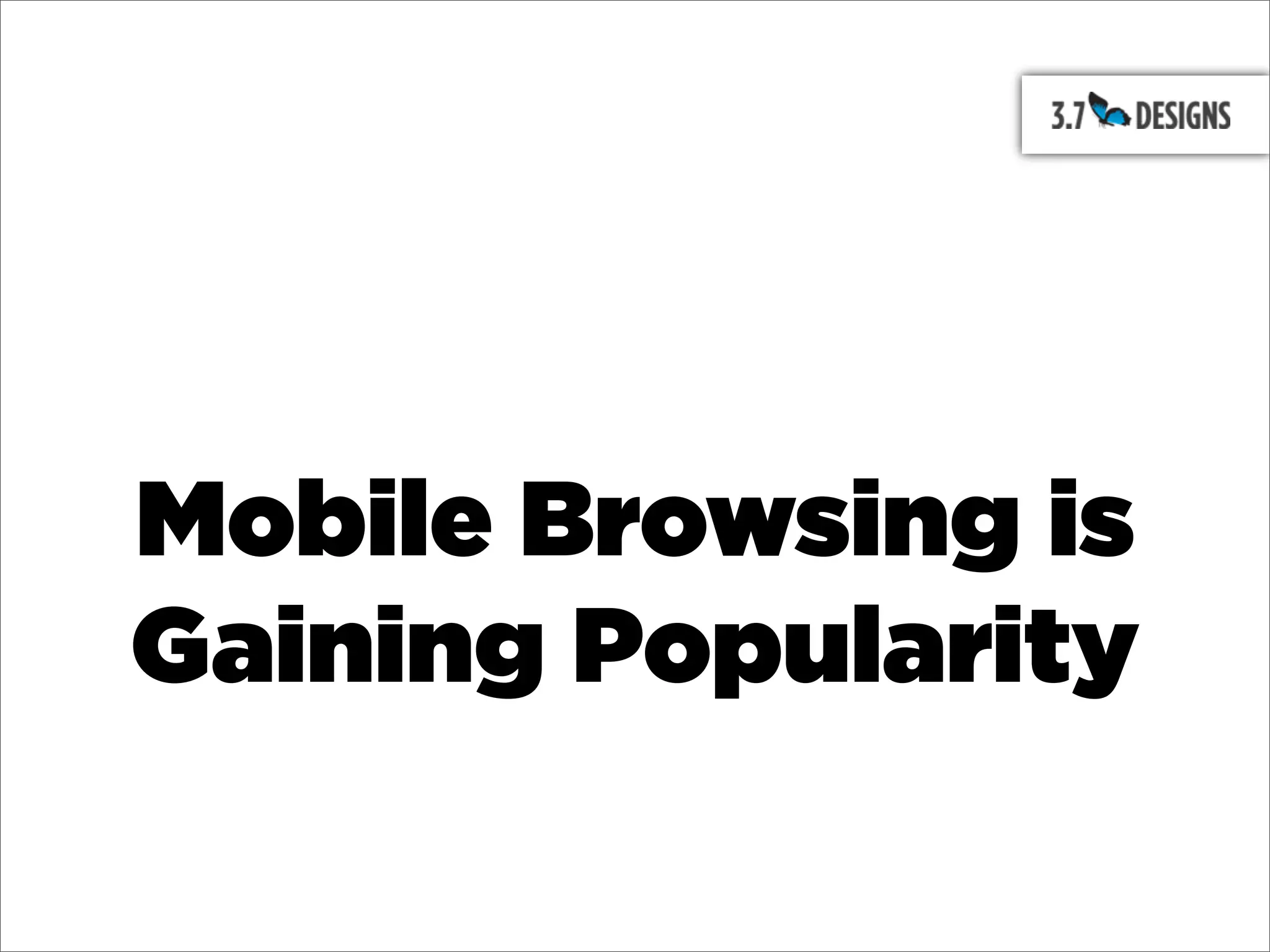 Mobile Browsing is
Gaining Popularity
 