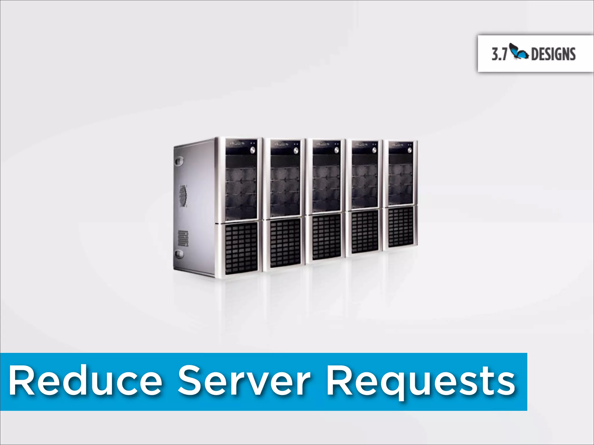 Reduce Server Requests
 