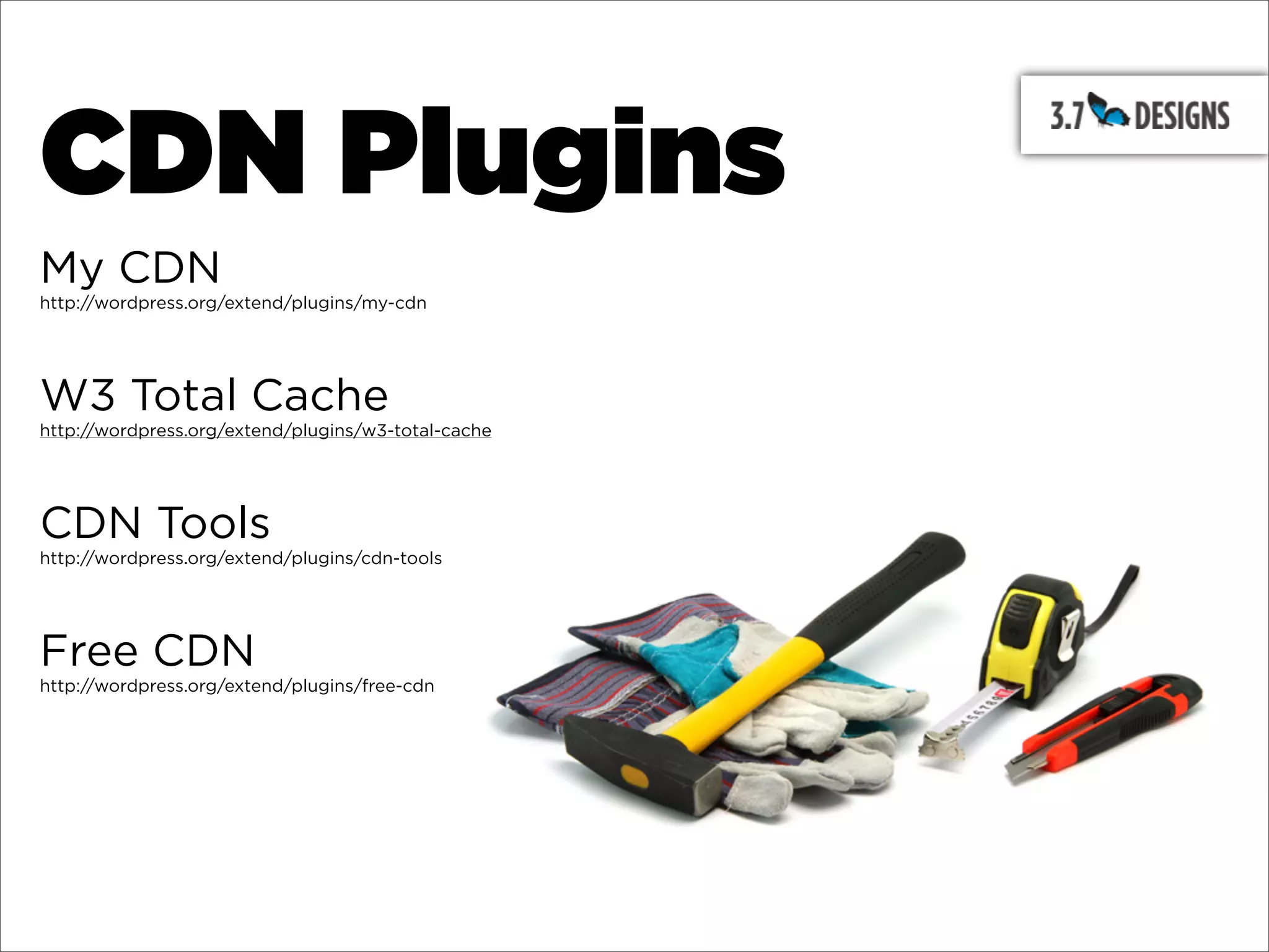 CDN Plugins
My CDN
http://wordpress.org/extend/plugins/my-cdn




W3 Total Cache
http://wordpress.org/extend/plugins/w3-total-cache




CDN Tools
http://wordpress.org/extend/plugins/cdn-tools




Free CDN
http://wordpress.org/extend/plugins/free-cdn
 