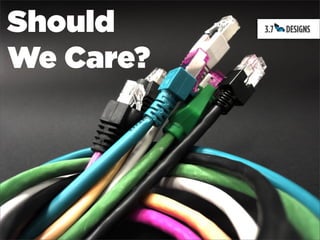 Should
We Care?
 