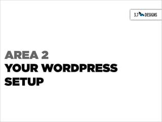 AREA 2
YOUR WORDPRESS
SETUP
 