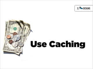 Use Caching
 