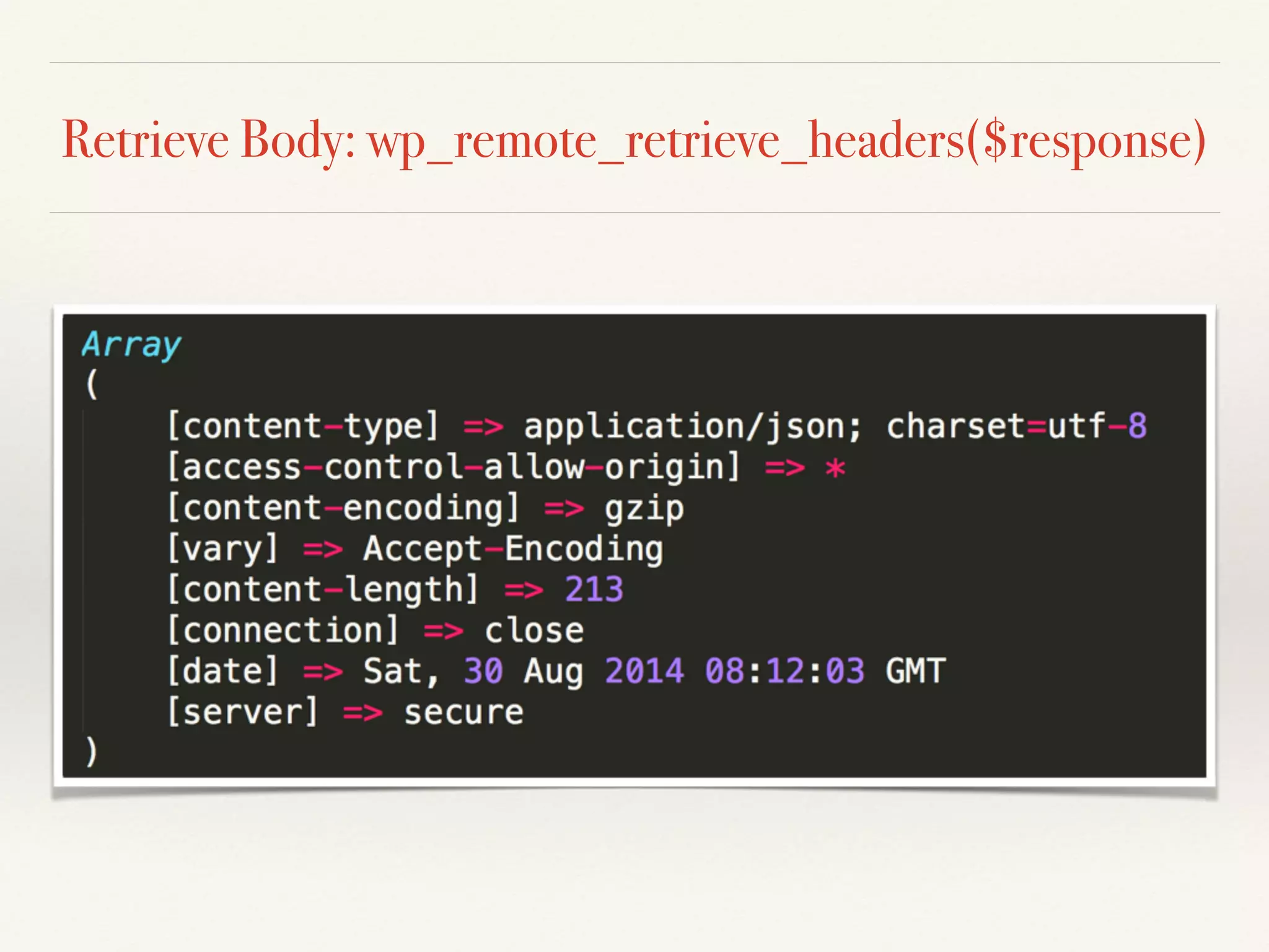 Retrieve Body: wp_remote_retrieve_headers($response) 
 