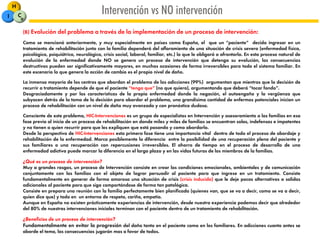 (B) Evolución del problema a través de la implementación de un proceso de intervención:
Como se mencionó anteriormente, y muy especialmente en países como España, el que un “paciente” decida ingresar en un
tratamiento de rehabilitación junto con la familia dependerá del afloramiento de una situación de crisis severa (enfermedad física,
psicológica, psiquiátrica, neurológica, crisis social, laboral, familiar, etc.) lo que le obligará a afrontarla. En esta proceso natural de
evolución de la enfermedad donde NO se genera un proceso de intervención que detenga su evolución, las consecuencias
destructivas pueden ser significativamente mayores, en muchas ocasiones de forma irreversibles para todo el sistema familiar. En
este escenario lo que genera la acción de cambio es el propio nivel de daño.
La inmensa mayoría de los centros que abordan el problema de las adicciones (99%) argumentan que mientras que la decisión de
recurrir a tratamiento depende de que el paciente “tenga que” (no que quiera), argumentando que deberá “tocar fondo”.
Desgraciadamente y por las características de la propia enfermedad donde la negación, el autoengaño y la vergüenza que
subyacen detrás de la toma de la decisión para abordar el problema, una grandísima cantidad de enfermos potenciales inician un
proceso de rehabilitación con un nivel de daño muy avanzado y con pronóstico dudoso.
Consciente de este problema, HIC-Intervenciones es un grupo de especialistas en Intervención y asesoramiento a las familias en esa
fase previa al inicio de un proceso de rehabilitación en donde miles y miles de familias se encuentran solas, indefensas e impotentes
y no tienen a quien recurrir para que les expliquen que está pasando y como abordarlo.
Desde la perspectiva de HIC-Intervenciones esta primera fase tiene una importancia vital dentro de todo el proceso de abordaje y
rehabilitación de la enfermedad. Marca posiblemente la diferencia entre la posibilidad de una recuperación plena del paciente y
sus familiares o una recuperación con repercusiones irreversibles. El ahorro de tiempo en el proceso de desarrollo de una
enfermedad adictiva puede marcar la diferencia en el largo plazo y en las vidas futuras de los miembros de la familias.
¿Qué es un proceso de intervención?
Muy a grandes rasgos, un proceso de Intervención consiste en crear las condiciones emocionales, ambientales y de comunicación
conjuntamente con las familias con el objeto de lograr persuadir al paciente para que ingrese en un tratamiento. Consiste
fundamentalmente en generar de forma amorosa una situación de crisis (crisis inducida) que le deje pocas alternativas o salidas
adicionales al paciente para que siga comportándose de forma tan patológica.
Consiste en prepara una reunión con la familia perfectamente bien planificada (quienes van, que se va a decir, como se va a decir,
quien dice que) y todo en un entorno de respeto, cariño, empatía.
Aunque en España no existen prácticamente experiencias de intervención, desde nuestra experiencia podemos decir que alrededor
del 80% de nuestras intervenciones iniciales terminan con el paciente dentro de un tratamiento de rehabilitación.
¿Beneficios de un proceso de intervención?
Fundamentalmente en evitar la progresión del daño tanto en el paciente como en los familiares. En adicciones cuanto antes se
aborde el tema, las consecuencias jugarán mas a favor de todos.
Intervención vs NO intervenciónH
I C
®
 