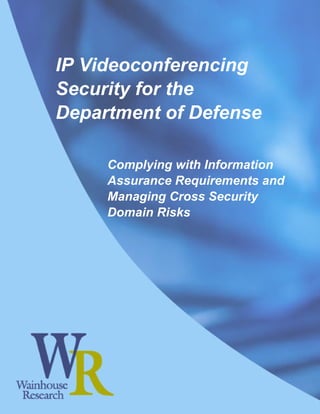 IP Videoconferencing
Security for the
Department of Defense

     Complying with Information
     Assurance Requirements and
     Managing Cross Security
     Domain Risks
 