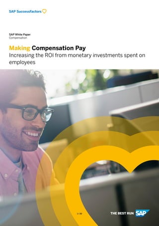 SAP White Paper
Compensation
Making Compensation Pay
Increasing the ROI from monetary investments spent on
employees
©2018SAPSEoranSAPaffiliatecompany.Allrightsreserved.
1 / 20
 