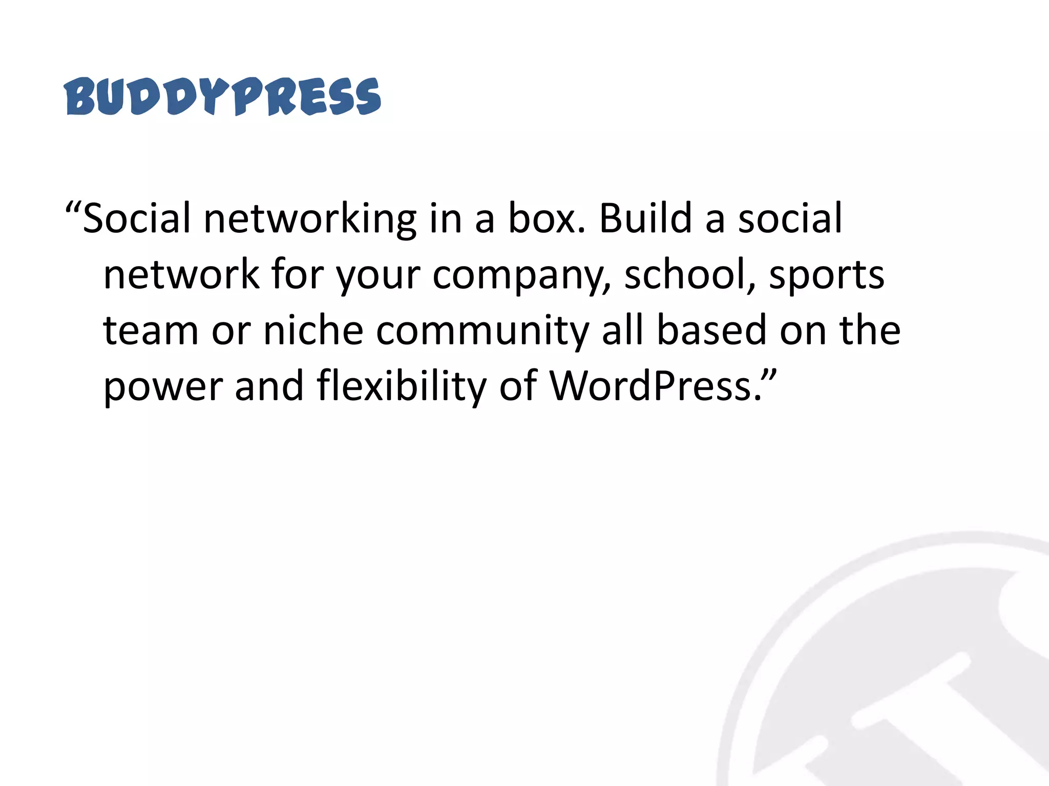 BuddyPress“Social networking in a box. Build a social network for your company, school, sports team or niche community all based on the power and flexibility of WordPress.”
