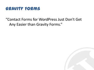 Gravity Forms“Contact Forms for WordPress Just Don't Get Any Easier than Gravity Forms.”