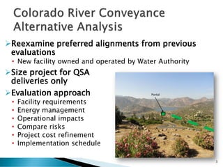 Reexamine preferred alignments from previous
evaluations
• New facility owned and operated by Water Authority
Size project for QSA
deliveries only
Evaluation approach
• Facility requirements
• Energy management
• Operational impacts
• Compare risks
• Project cost refinement
• Implementation schedule
Portal
3
 