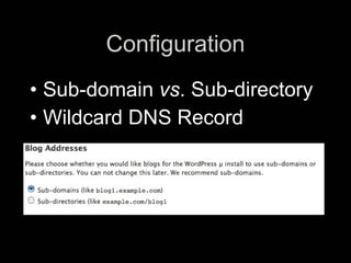 Configuration
• Sub-domain vs. Sub-directory
• Wildcard DNS Record
 