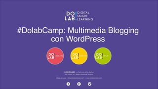 #DolabCamp: Multimedia Blogging 
con WordPress 
 