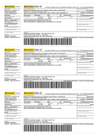 Recibo
Beneficiário:
Wide Pay Facilitador de
Pagamentos LTDA -
37.951.206/0001-07
Número do Documento
8583360
Data de Vencimento
30/12/2022
Agência / Código do Beneficiário
0000-0 / 00000000-0
Nosso Número
33518600008583360
(=) Valor do Documento
60,00
(–) Descontos / Abatimento
(+) Mora / Multa / Juros
(=) Valor Cobrado
Pagador
ROSINETE RIBEIRO
GOMES - 088.018.847-29
001-9 00190.00009 03351.860006 08583.360170 1 92150000006000
Local de Pagamento
Pagável em qualquer banco ou lotérica mesmo após o vencimento
Data de Vencimento
30/12/2022
Beneficiário: CL NET ENTERNET BANDA LARGA
Wide Pay Facilitador de Pagamentos LTDA - CNPJ: 37.951.206/0001-07
Agência / Código do Beneficiário
0000-0 / 00000000-0
Data do Documento
30/03/2022
Número do Documento
8583360
Espécie do Documento
DM
Aceite
N
Data do Processamento
30/03/2022
Nosso Número
33518600008583360
Uso do Banco Carteira
17-027
Espécie
R$
Quantidade Valor (=) Valor do Documento
60,00
Instruções (Texto de Responsabilidade do Beneficiário)
APÓS VENCIMENTO COBRAR MULTA DE 0,5%
APÓS VENCIMENTO COBRAR JUROS DE MORA DE 1% AO MÊS
(–) Descontos / Abatimentos
(+) Mora / Multa / Juros
(=) Valor Cobrado
Pagador
ROSINETE RIBEIRO GOMES - CPF: 088.018.847-29
Ponta grossa, Sem número - Casinhas
Campos dos Goytacazes / RJ - CEP: 28010-360
Sacador / Avalista: Autenticação Mecânica – Ficha de Compensação
Recibo
Beneficiário:
Wide Pay Facilitador de
Pagamentos LTDA -
37.951.206/0001-07
Número do Documento
8583361
Data de Vencimento
30/01/2023
Agência / Código do Beneficiário
0000-0 / 00000000-0
Nosso Número
33518600008583361
(=) Valor do Documento
60,00
(–) Descontos / Abatimento
(+) Mora / Multa / Juros
(=) Valor Cobrado
Pagador
ROSINETE RIBEIRO
GOMES - 088.018.847-29
001-9 00190.00009 03351.860006 08583.361178 7 92460000006000
Local de Pagamento
Pagável em qualquer banco ou lotérica mesmo após o vencimento
Data de Vencimento
30/01/2023
Beneficiário: CL NET ENTERNET BANDA LARGA
Wide Pay Facilitador de Pagamentos LTDA - CNPJ: 37.951.206/0001-07
Agência / Código do Beneficiário
0000-0 / 00000000-0
Data do Documento
30/03/2022
Número do Documento
8583361
Espécie do Documento
DM
Aceite
N
Data do Processamento
30/03/2022
Nosso Número
33518600008583361
Uso do Banco Carteira
17-027
Espécie
R$
Quantidade Valor (=) Valor do Documento
60,00
Instruções (Texto de Responsabilidade do Beneficiário)
APÓS VENCIMENTO COBRAR MULTA DE 0,5%
APÓS VENCIMENTO COBRAR JUROS DE MORA DE 1% AO MÊS
(–) Descontos / Abatimentos
(+) Mora / Multa / Juros
(=) Valor Cobrado
Pagador
ROSINETE RIBEIRO GOMES - CPF: 088.018.847-29
Ponta grossa, Sem número - Casinhas
Campos dos Goytacazes / RJ - CEP: 28010-360
Sacador / Avalista: Autenticação Mecânica – Ficha de Compensação
Recibo
Beneficiário:
Wide Pay Facilitador de
Pagamentos LTDA -
37.951.206/0001-07
Número do Documento
8583362
Data de Vencimento
28/02/2023
Agência / Código do Beneficiário
0000-0 / 00000000-0
Nosso Número
33518600008583362
(=) Valor do Documento
60,00
(–) Descontos / Abatimento
(+) Mora / Multa / Juros
(=) Valor Cobrado
Pagador
ROSINETE RIBEIRO
GOMES - 088.018.847-29
001-9 00190.00009 03351.860006 08583.362176 1 92750000006000
Local de Pagamento
Pagável em qualquer banco ou lotérica mesmo após o vencimento
Data de Vencimento
28/02/2023
Beneficiário: CL NET ENTERNET BANDA LARGA
Wide Pay Facilitador de Pagamentos LTDA - CNPJ: 37.951.206/0001-07
Agência / Código do Beneficiário
0000-0 / 00000000-0
Data do Documento
30/03/2022
Número do Documento
8583362
Espécie do Documento
DM
Aceite
N
Data do Processamento
30/03/2022
Nosso Número
33518600008583362
Uso do Banco Carteira
17-027
Espécie
R$
Quantidade Valor (=) Valor do Documento
60,00
Instruções (Texto de Responsabilidade do Beneficiário)
APÓS VENCIMENTO COBRAR MULTA DE 0,5%
APÓS VENCIMENTO COBRAR JUROS DE MORA DE 1% AO MÊS
(–) Descontos / Abatimentos
(+) Mora / Multa / Juros
(=) Valor Cobrado
Pagador
ROSINETE RIBEIRO GOMES - CPF: 088.018.847-29
Ponta grossa, Sem número - Casinhas
Campos dos Goytacazes / RJ - CEP: 28010-360
Sacador / Avalista: Autenticação Mecânica – Ficha de Compensação
 