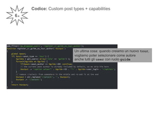 Codice: Custom post types + capabilities
6.4
Un ultima cosa: quando creiamo un nuovo tour,
vogliamo poter selezionare come...