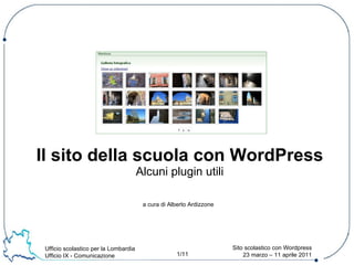 a cura di Alberto Ardizzone Il sito della scuola con WordPress Alcuni plugin utili 