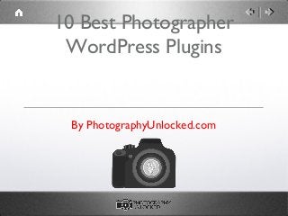 10 Best Photographer
WordPress Plugins
By PhotographyUnlocked.com
 