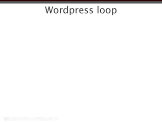 Wordpress loop
 