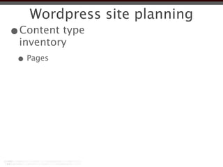 Wordpress site planning
•Content type
 inventory
 • Pages
 