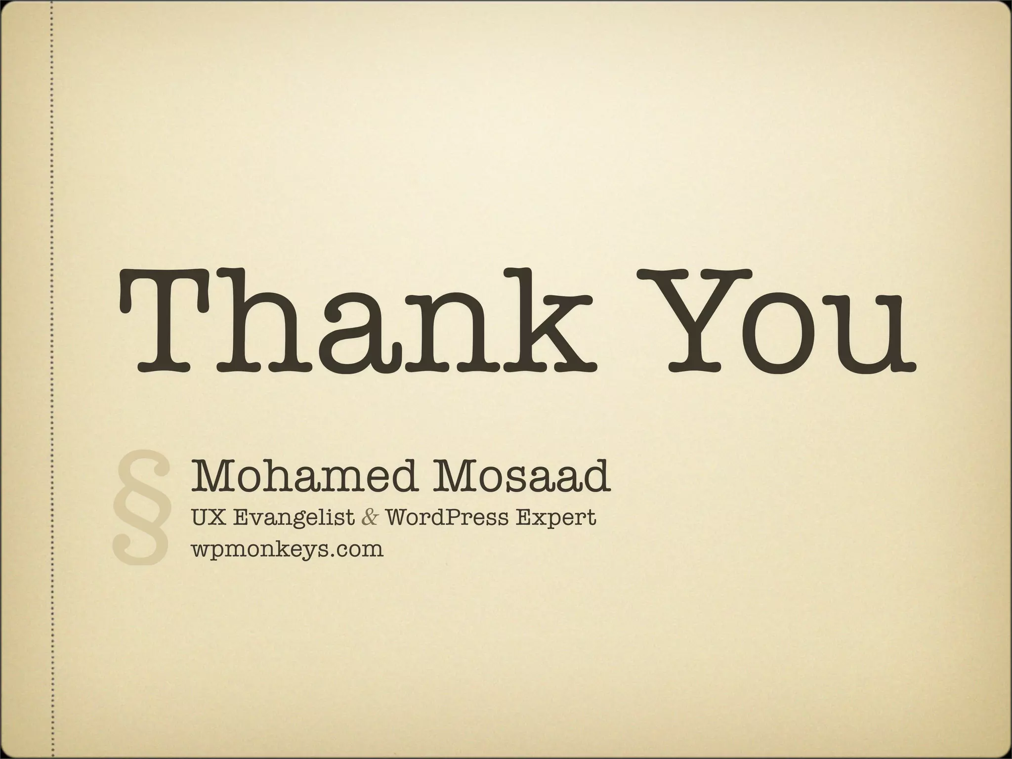 Thank You
§   Mohamed Mosaad
    UX Evangelist & WordPress Expert
    wpmonkeys.com
 