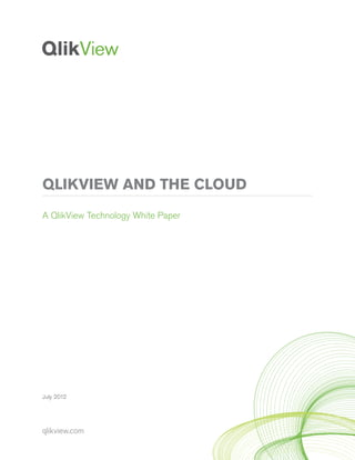 QLIKVIEW AND THE CLOUD
A QlikView Technology White Paper

July 2012

qlikview.com

 