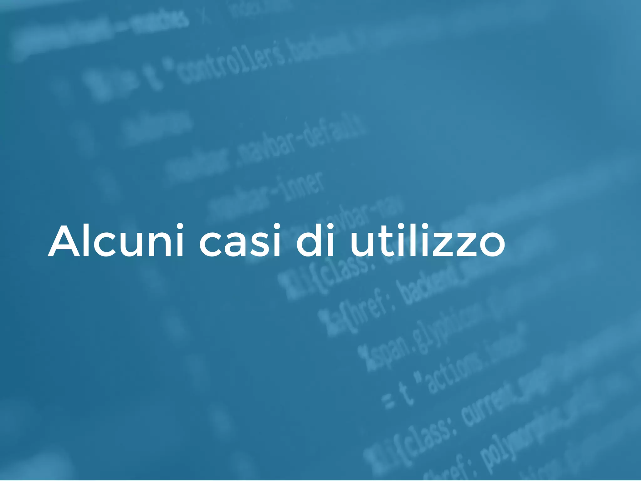 Alcuni casi di utilizzo
 