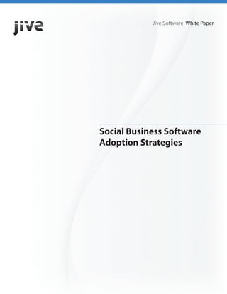Jive Software White Paper




Social Business Software
Adoption Strategies
 