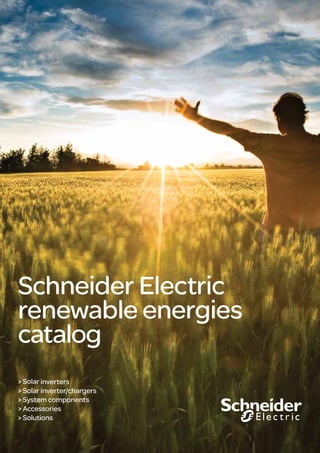 Schneider Electric
renewable energies
catalog
>	Solar inverters
>	Solar inverter/chargers
>	System components
>	Accessories
> Solutions


                            B
 