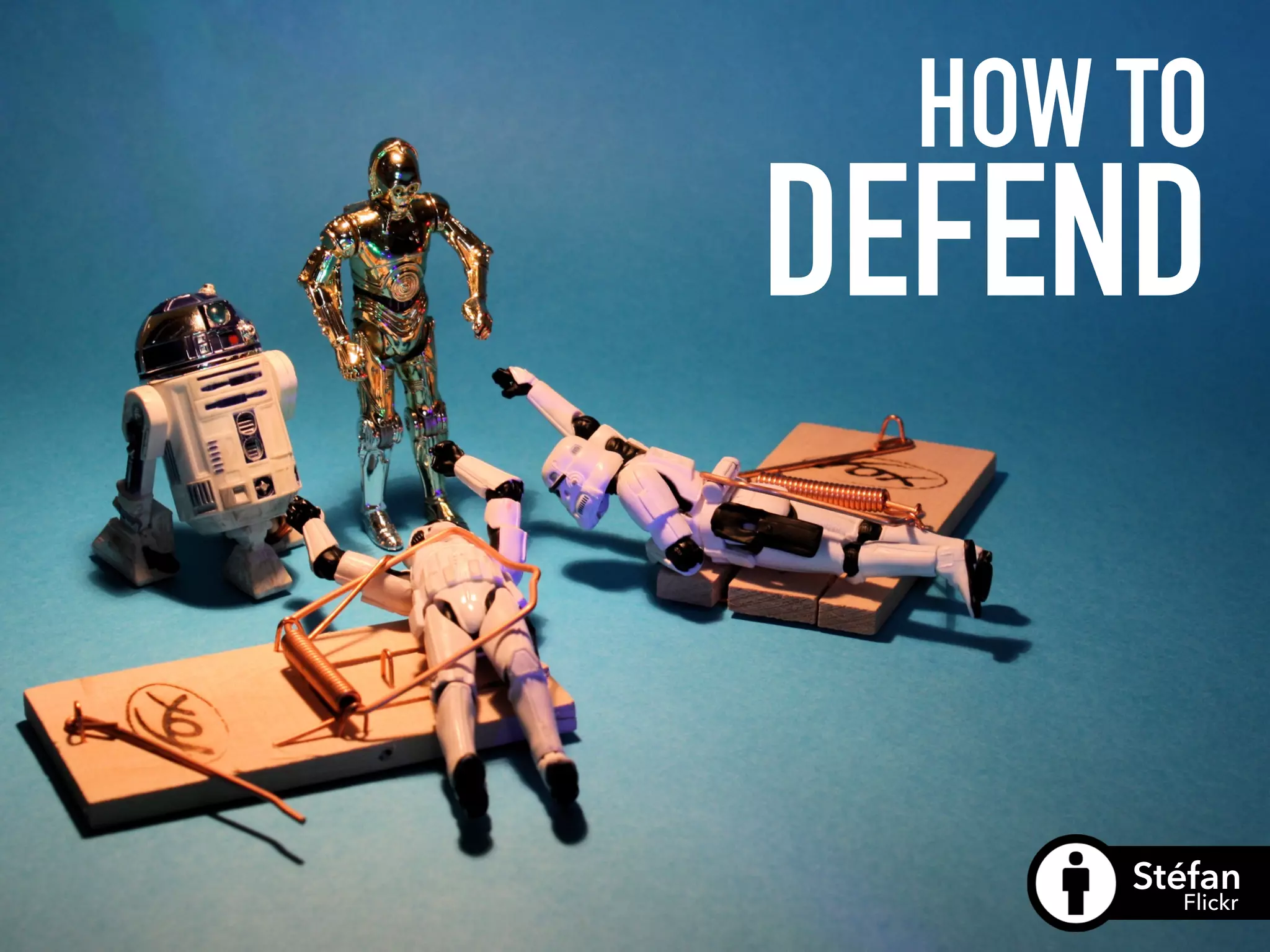 HOW TO  
DEFEND
Stéfan
Flickr
 