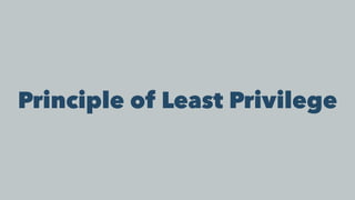 Principle of Least Privilege
 