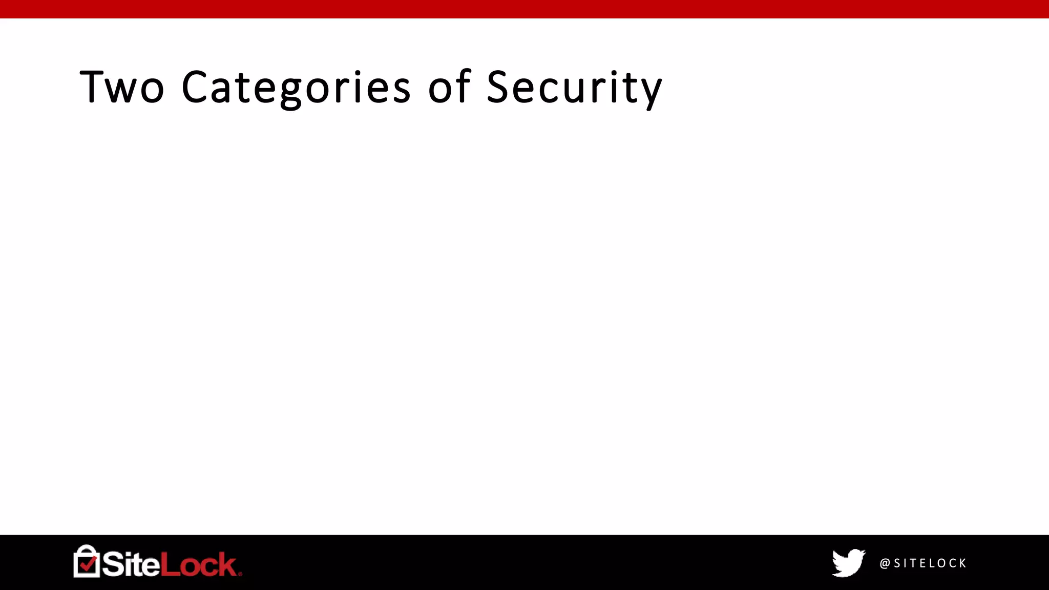 @ S I T E L O C K
Two Categories of Security
 