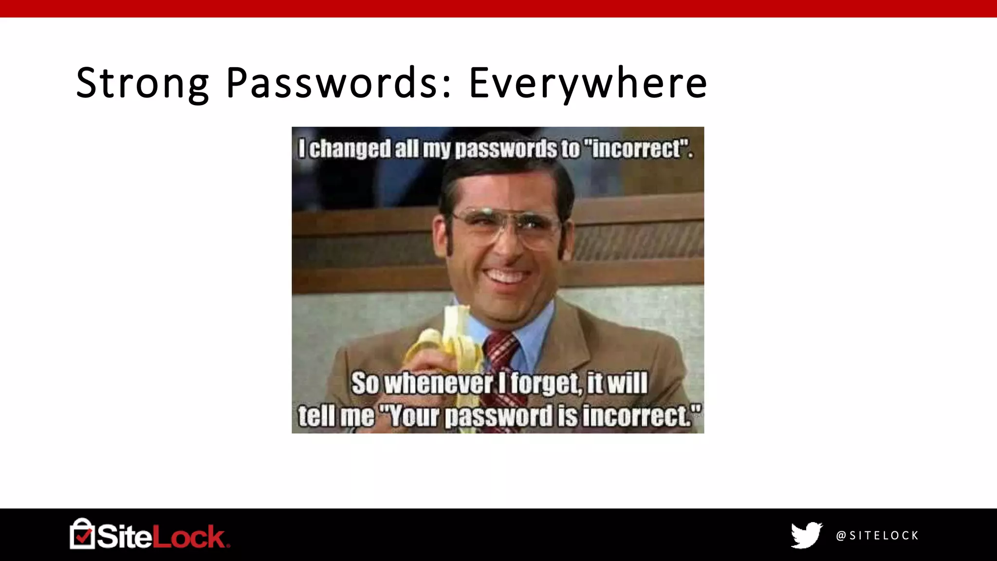 @ S I T E L O C K
Strong Passwords: Everywhere
 