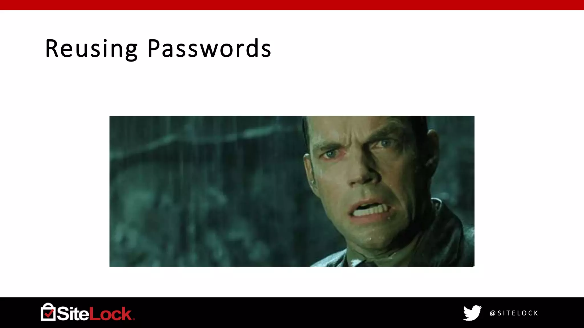 @ S I T E L O C K
Reusing Passwords
 