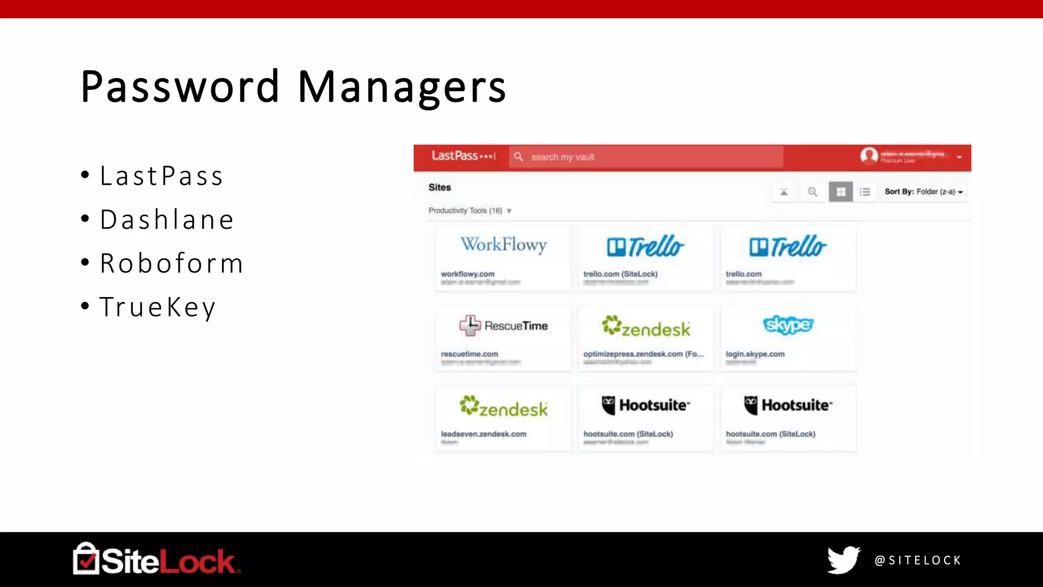 @ S I T E L O C K
Password Managers
• LastPass
• Dashlane
• Roboform
• TrueKey
 